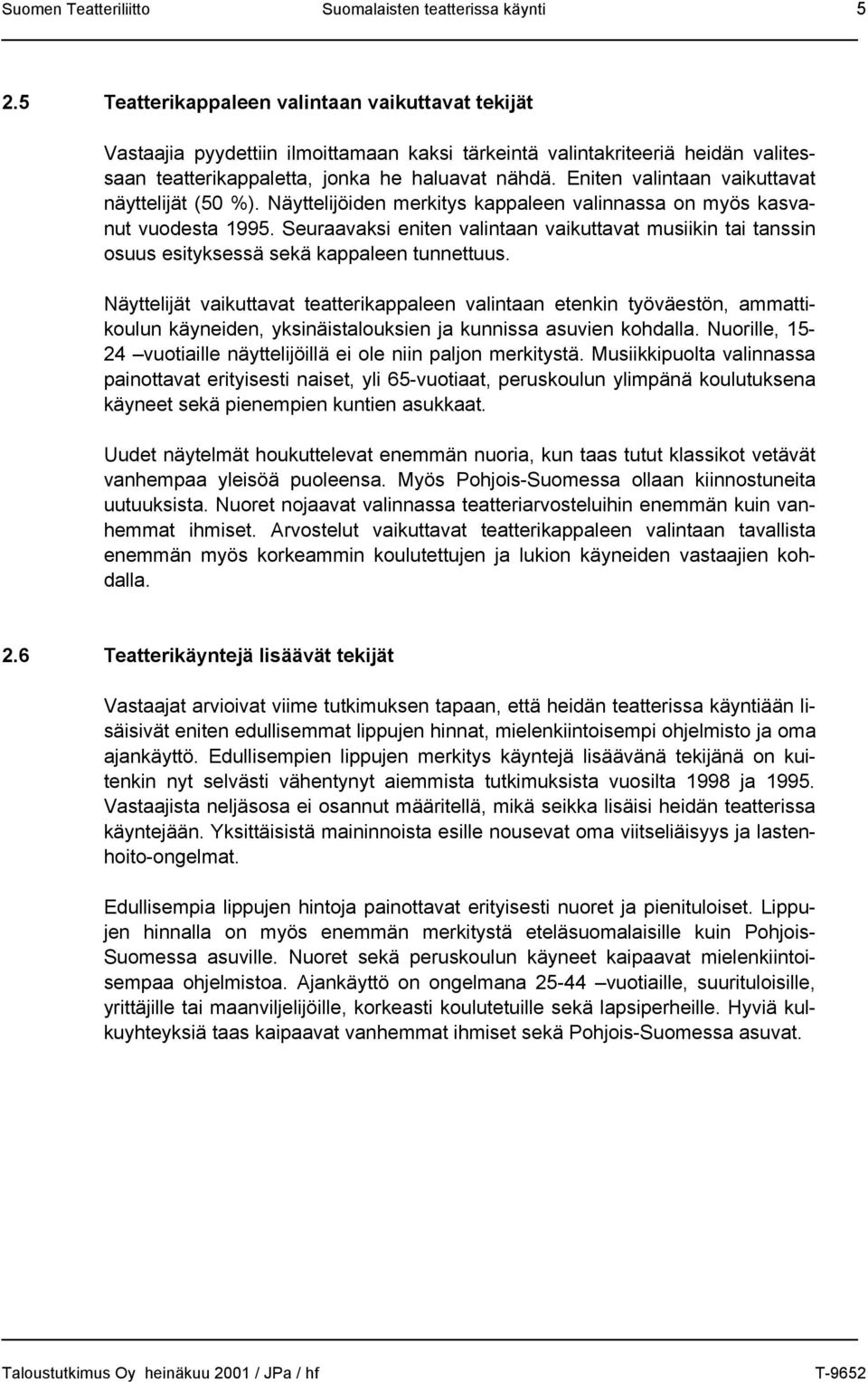 Eniten valintaan vaikuttavat näyttelijät (50 %). Näyttelijöiden merkitys kappaleen valinnassa on myös kasvanut vuodesta 1995.