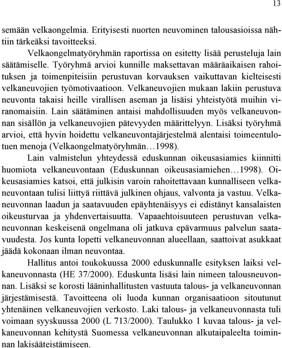 Velkaneuvojien mukaan lakiin perustuva neuvonta takaisi heille virallisen aseman ja lisäisi yhteistyötä muihin viranomaisiin.