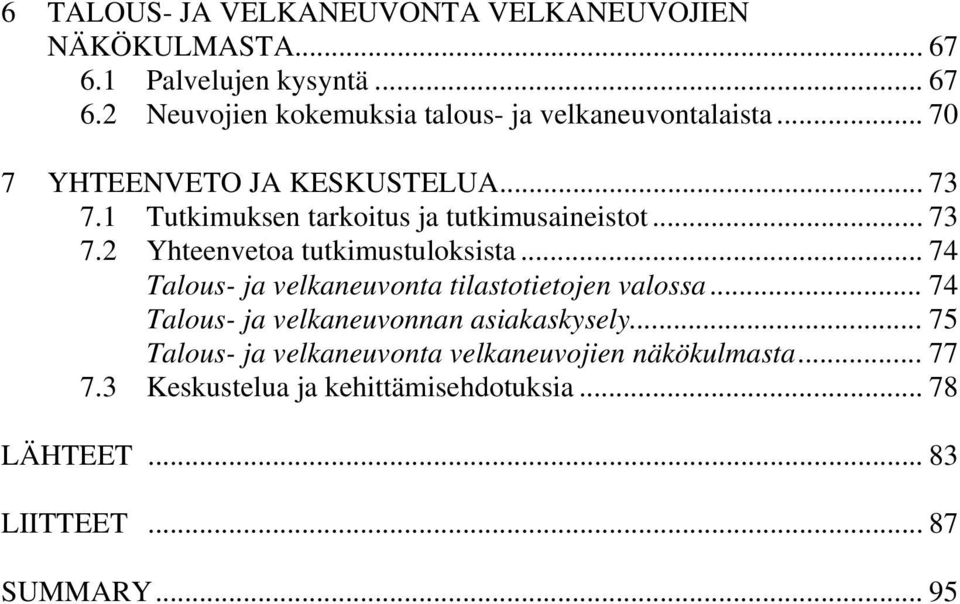 .. 74 Talous- ja velkaneuvonta tilastotietojen valossa... 74 Talous- ja velkaneuvonnan asiakaskysely.