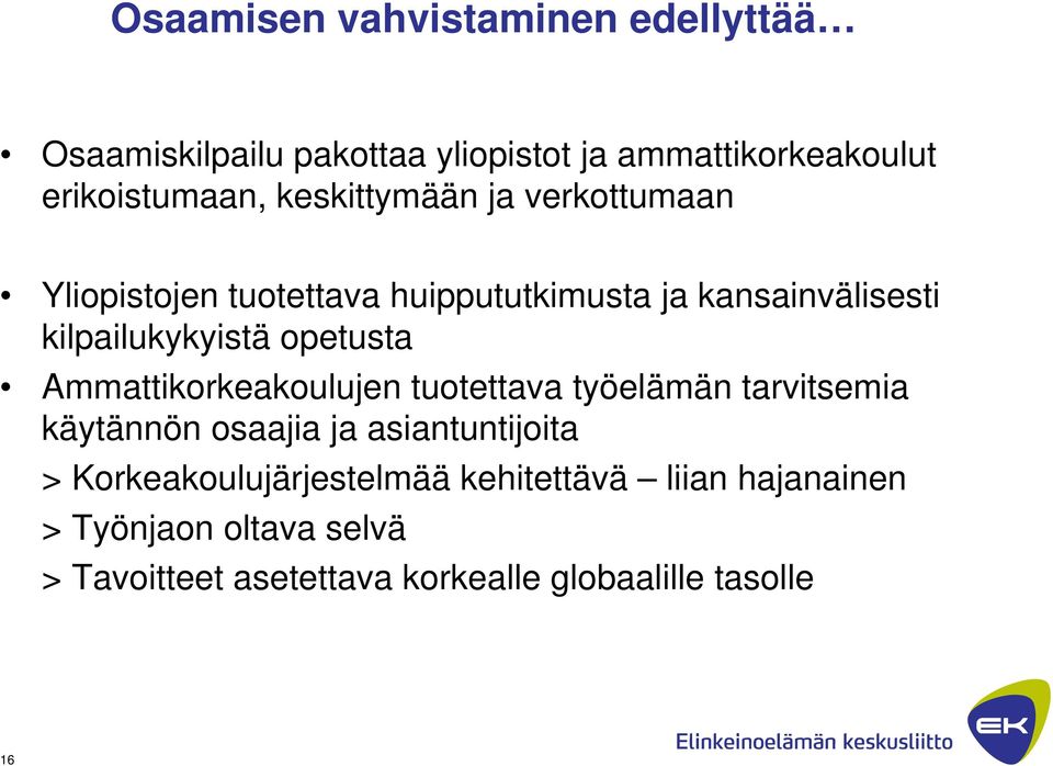 opetusta Ammattikorkeakoulujen tuotettava työelämän tarvitsemia käytännön osaajia ja asiantuntijoita >