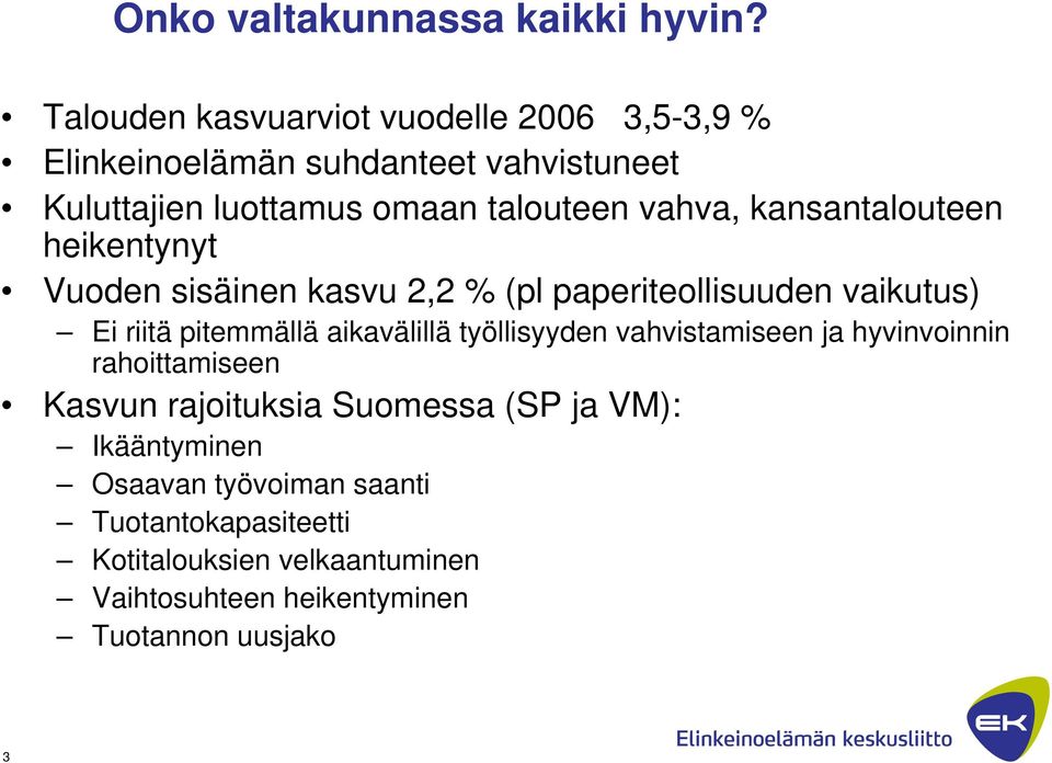 kansantalouteen heikentynyt Vuoden sisäinen kasvu 2,2 % (pl paperiteollisuuden vaikutus) Ei riitä pitemmällä aikavälillä