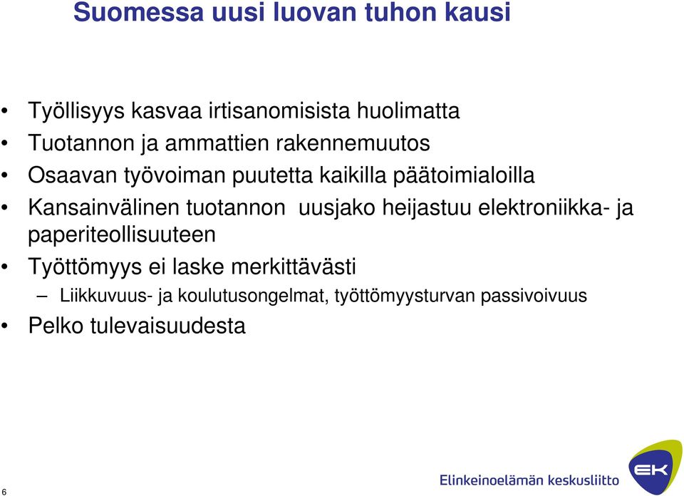 tuotannon uusjako heijastuu elektroniikka- ja paperiteollisuuteen Työttömyys ei laske