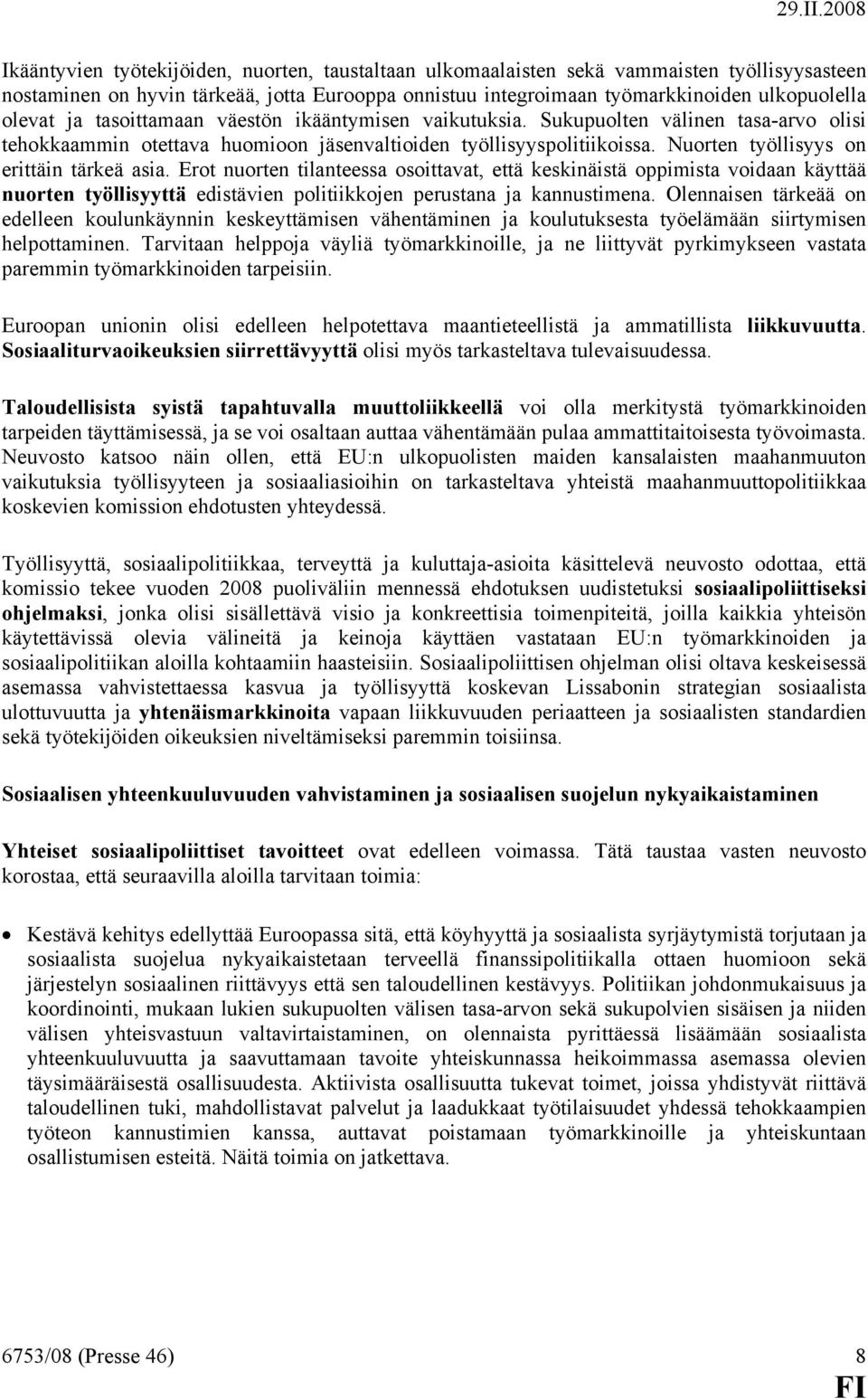 Nuorten työllisyys on erittäin tärkeä asia. Erot nuorten tilanteessa osoittavat, että keskinäistä oppimista voidaan käyttää nuorten työllisyyttä edistävien politiikkojen perustana ja kannustimena.