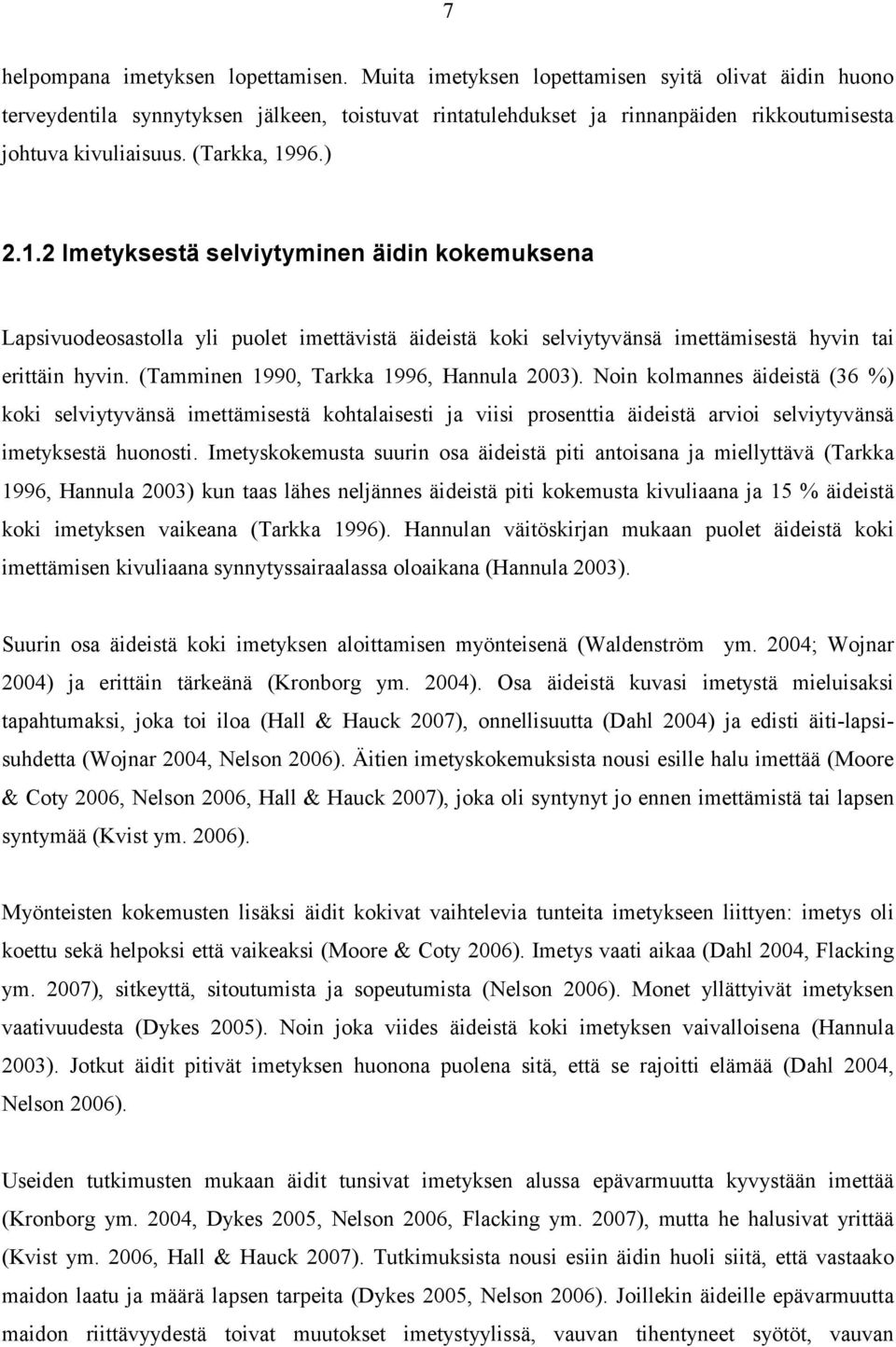 96.) 2.1.2 Imetyksestä selviytyminen äidin kokemuksena Lapsivuodeosastolla yli puolet imettävistä äideistä koki selviytyvänsä imettämisestä hyvin tai erittäin hyvin.