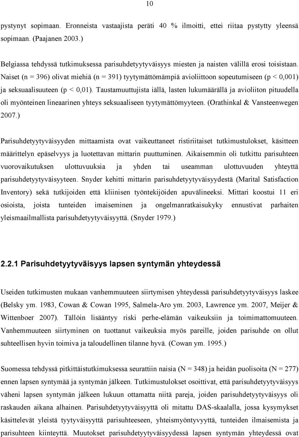 Naiset (n = 396) olivat miehiä (n = 391) tyytymättömämpiä avioliittoon sopeutumiseen (p < 0,001) ja seksuaalisuuteen (p < 0,01).