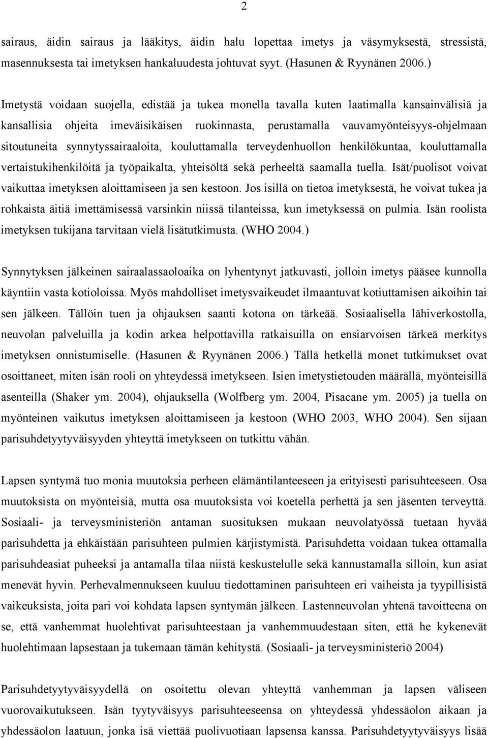 synnytyssairaaloita, kouluttamalla terveydenhuollon henkilökuntaa, kouluttamalla vertaistukihenkilöitä ja työpaikalta, yhteisöltä sekä perheeltä saamalla tuella.