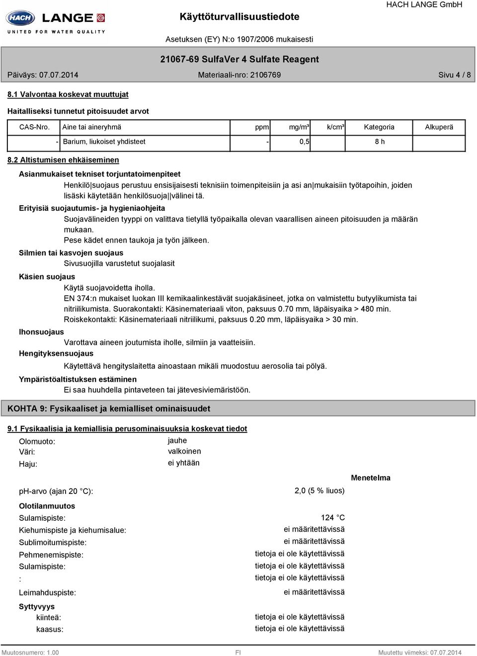 henkilösuoja välinei tä. Erityisiä suojautumis ja hygieniaohjeita Suojavälineiden tyyppi on valittava tietyllä työpaikalla olevan vaarallisen aineen pitoisuuden ja määrän mukaan.