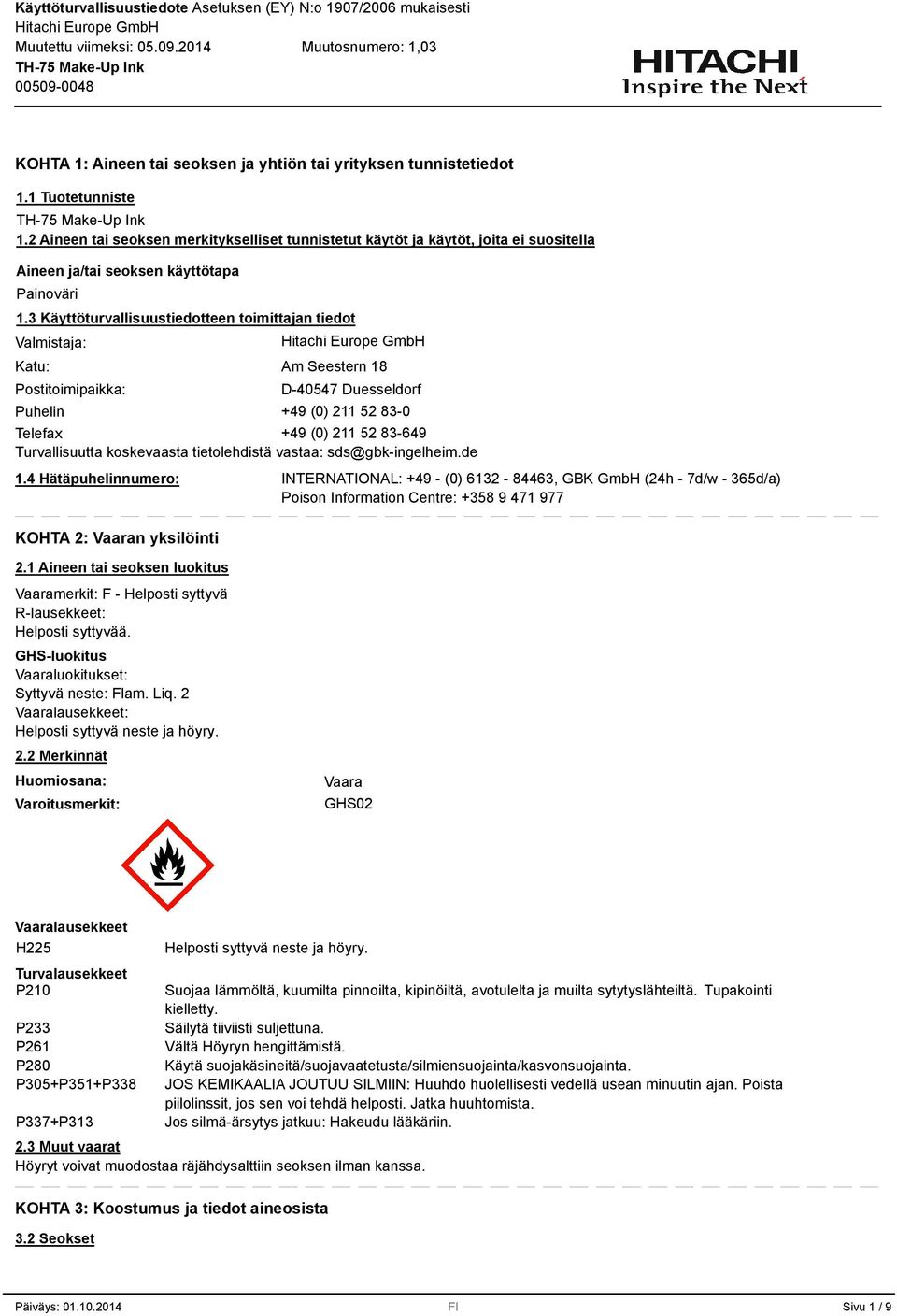Käyttöturvallisuustiedotteen toimittajan tiedot Valmistaja: Katu: Postitoimipaikka: Am Seestern 18 D-40547 Duesseldorf Puhelin +49 (0) 211 52 8-0 Telefax +49 (0) 211 52 8-649 Turvallisuutta