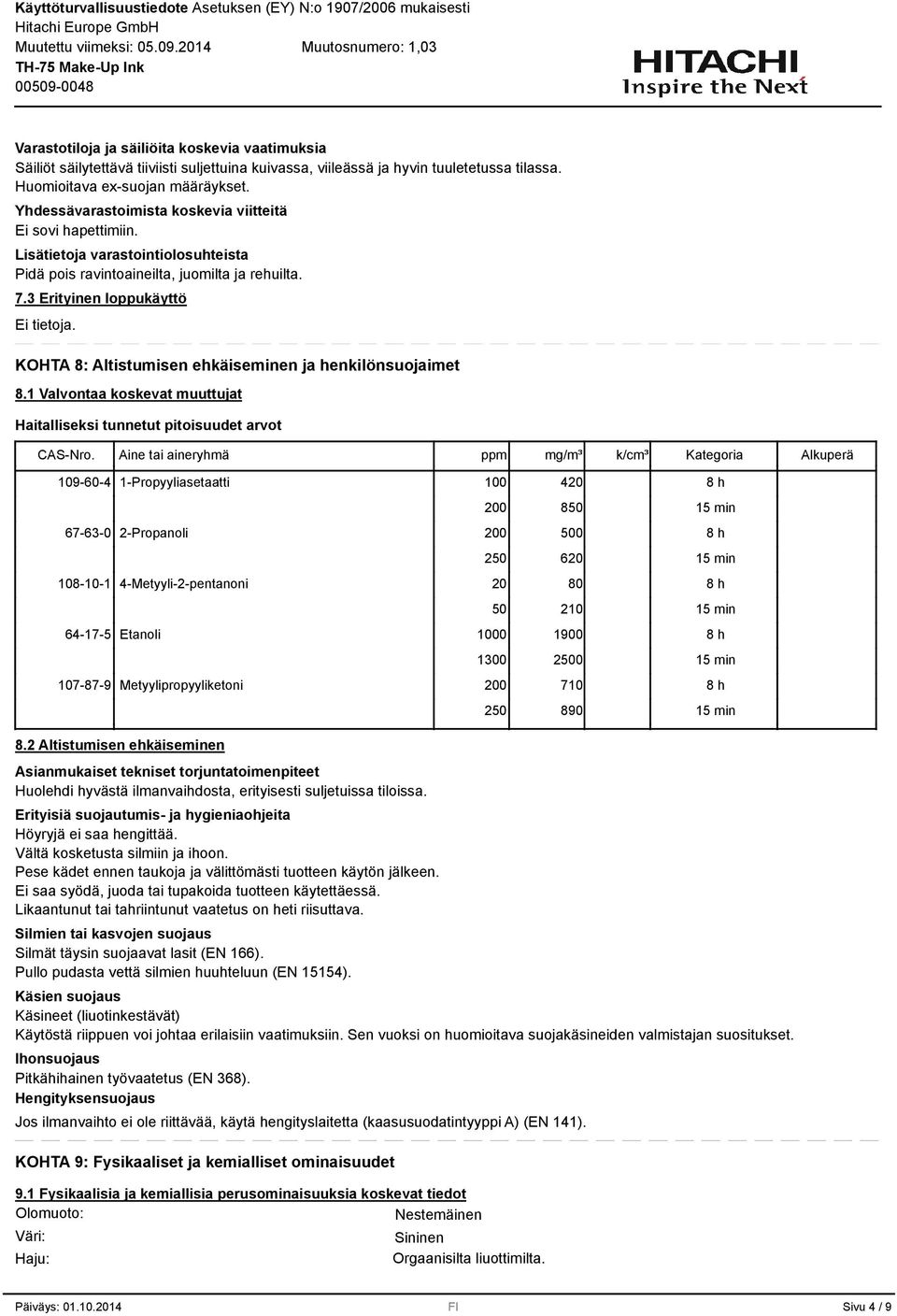 Erityinen loppukäyttö KOHTA 8: Altistumisen ehkäiseminen ja henkilönsuojaimet 8.1 Valvontaa koskevat muuttujat Haitalliseksi tunnetut pitoisuudet arvot CAS-Nro.