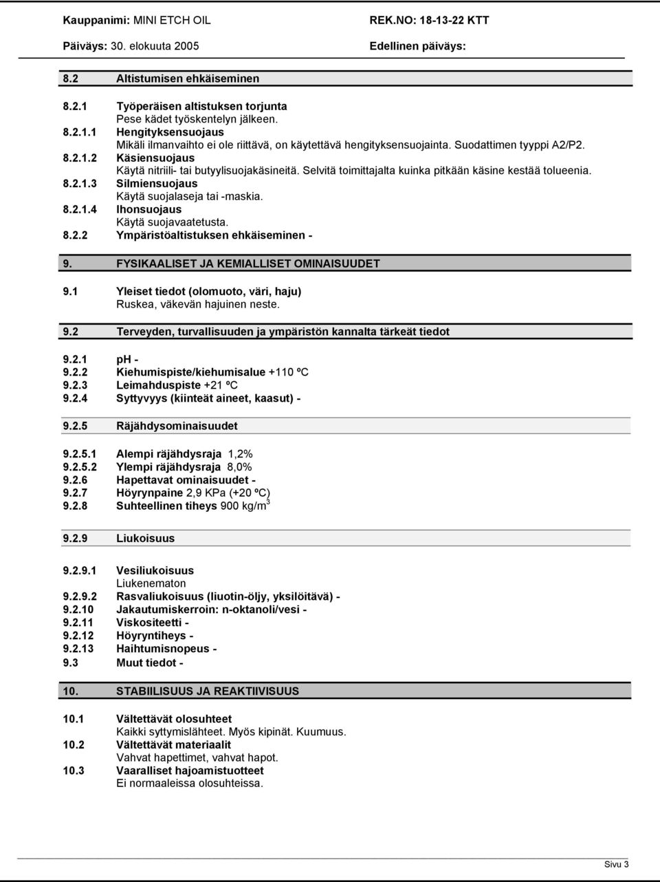 8.2.1.4 Ihonsuojaus Käytä suojavaatetusta. 8.2.2 Ympäristöaltistuksen ehkäiseminen - 9. FYSIKAALISET JA KEMIALLISET OMINAISUUDET 9.