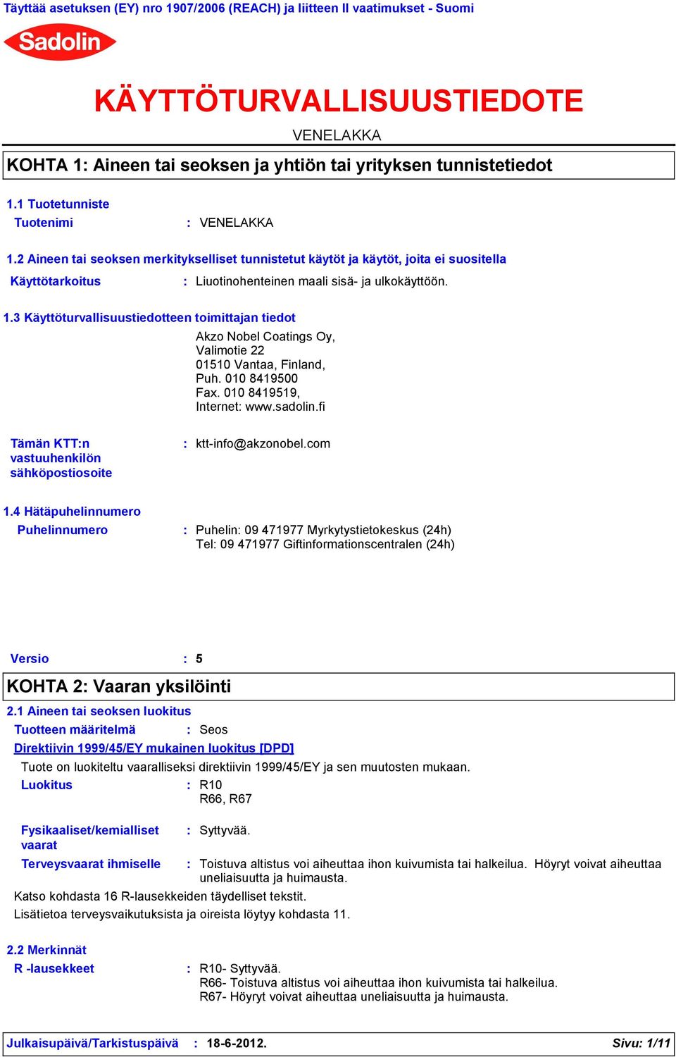 010 8419500 Fax. 010 8419519, Internet www.sadolin.fi Tämän KTTn vastuuhenkilön sähköpostiosoite ktt-info@akzonobel.com 1.