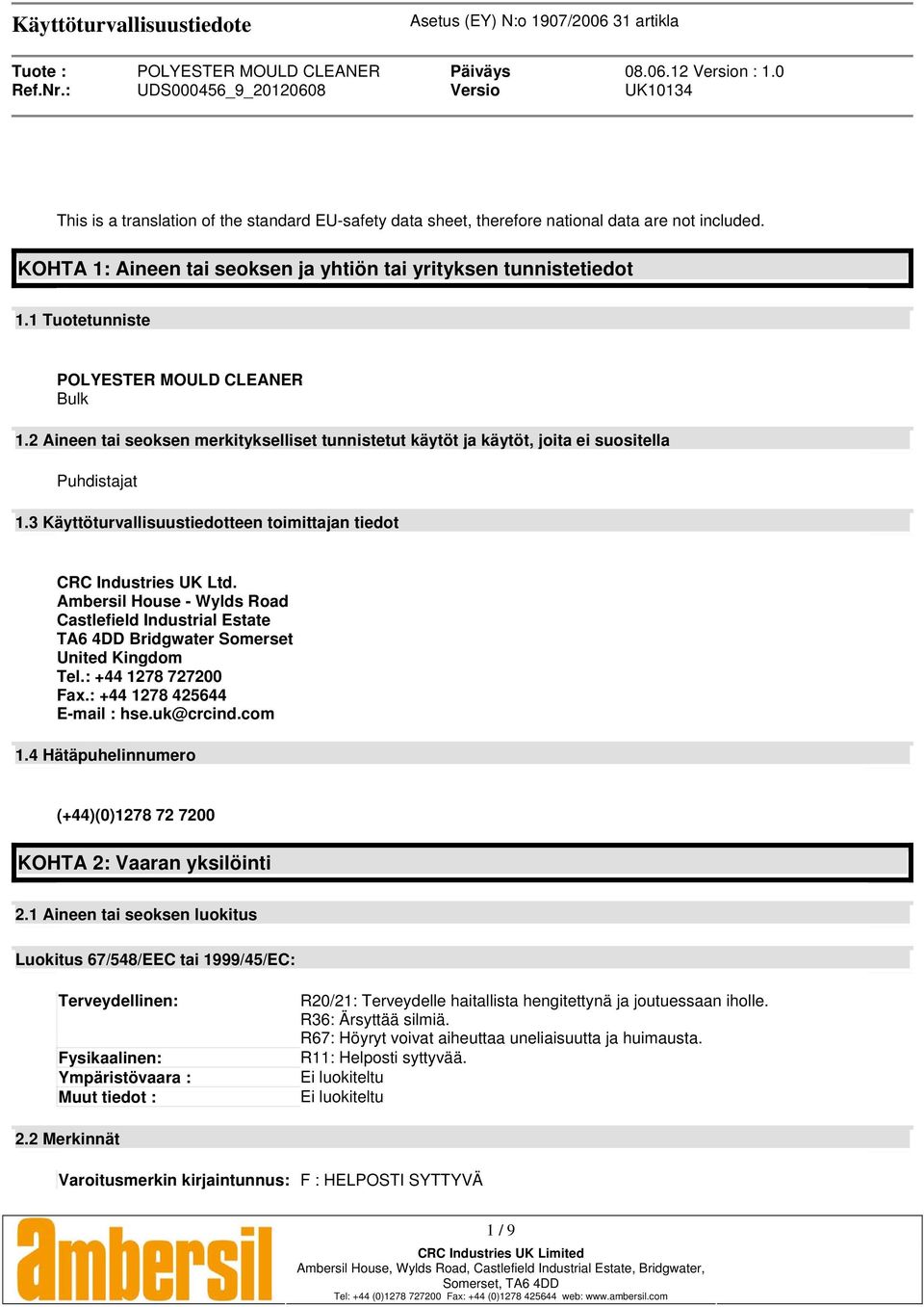 3 Käyttöturvallisuustiedotteen toimittajan tiedot CRC Industries UK Ltd. Ambersil House - Wylds Road Castlefield Industrial Estate TA6 4DD Bridgwater Somerset United Kingdom Tel.: +44 1278 727200 Fax.