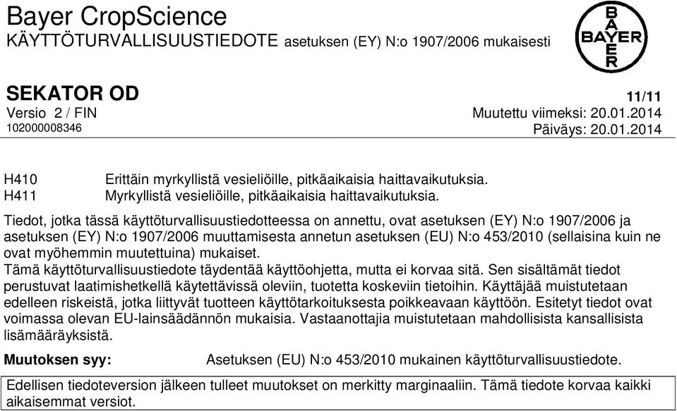 ovat myöhemmin muutettuina) mukaiset. Tämä käyttöturvallisuustiedote täydentää käyttöohjetta, mutta ei korvaa sitä.