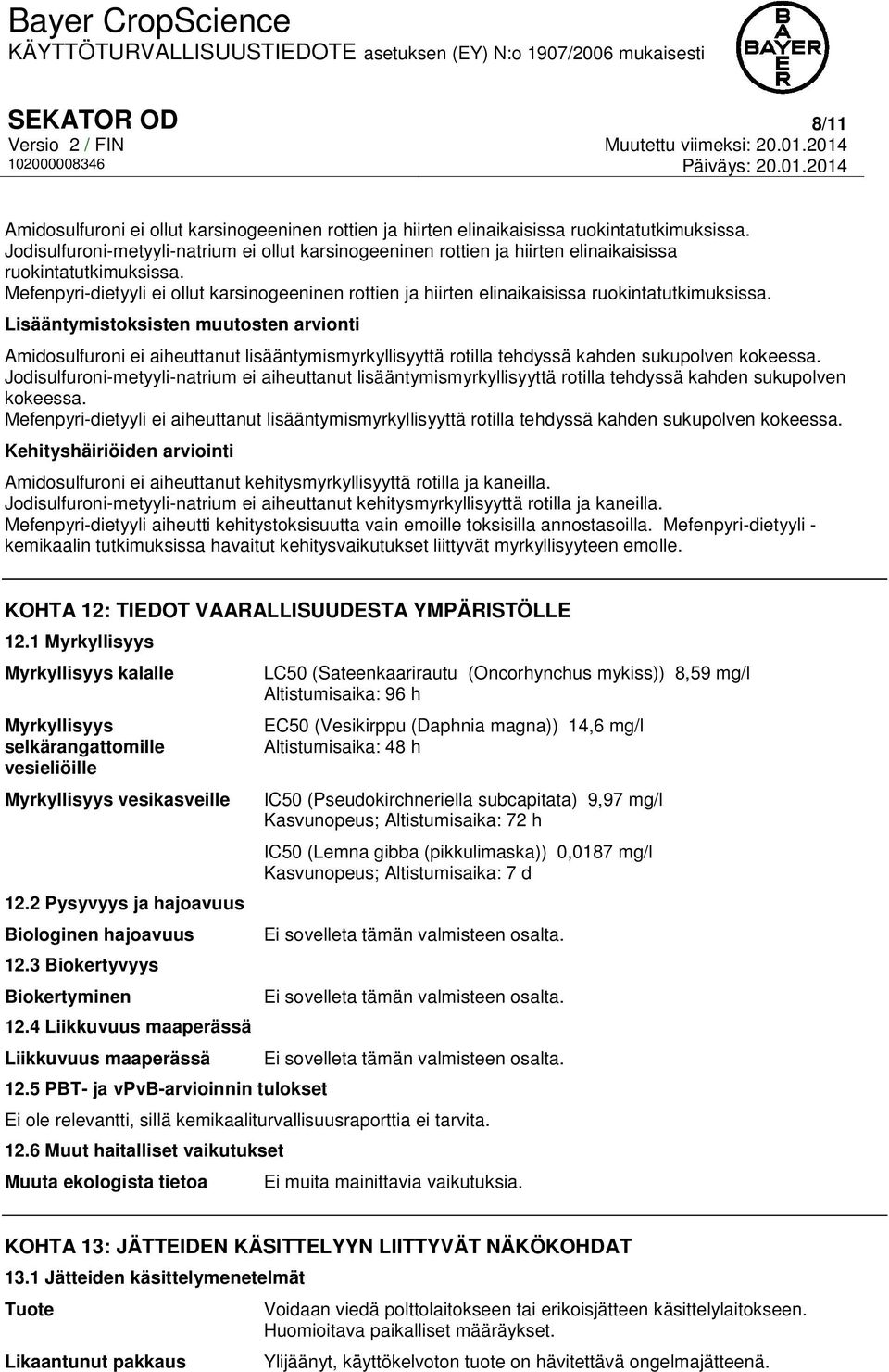 Mefenpyri-dietyyli ei ollut karsinogeeninen rottien ja hiirten elinaikaisissa ruokintatutkimuksissa.