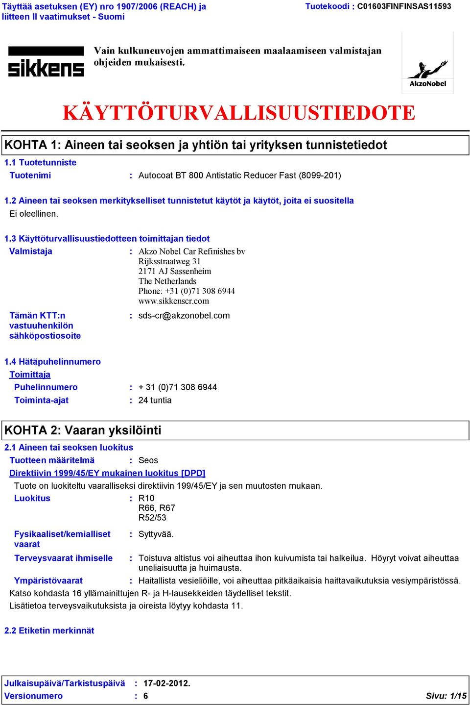 2 Aineen tai seoksen merkitykselliset tunnistetut käytöt ja käytöt, joita ei suositella Ei oleellinen. 1.