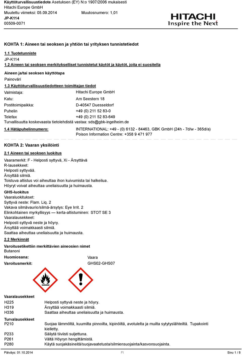 Käyttöturvallisuustiedotteen toimittajan tiedot Valmistaja: Katu: Postitoimipaikka: Am Seestern 18 D-40547 Duesseldorf Puhelin +49 (0) 211 52 8-0 Telefax +49 (0) 211 52 8-649 Turvallisuutta