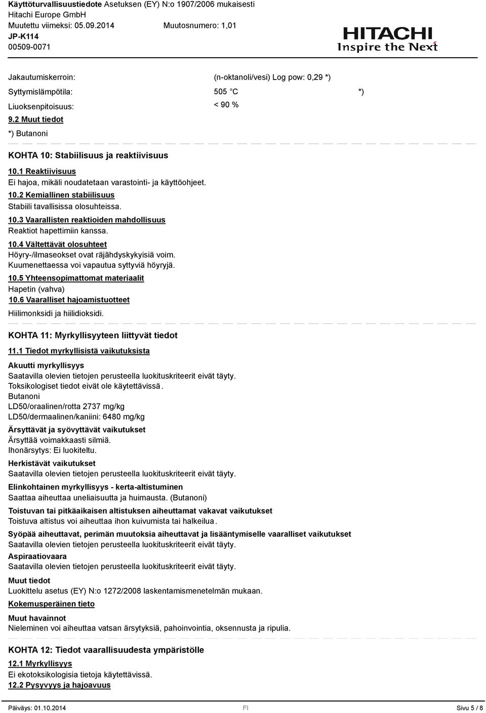 6 Vaaralliset hajoamistuotteet Hiilimonksidi ja hiilidioksidi. KOHTA 11: Myrkyllisyyteen liittyvät tiedot 11.