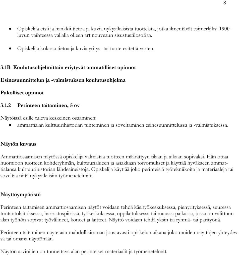 Koulutusohjelmittain eriytyvät ammatilliset opinnot Esinesuunnittelun ja -valmistuksen koulutusohjelma Pakolliset opinnot 3.1.