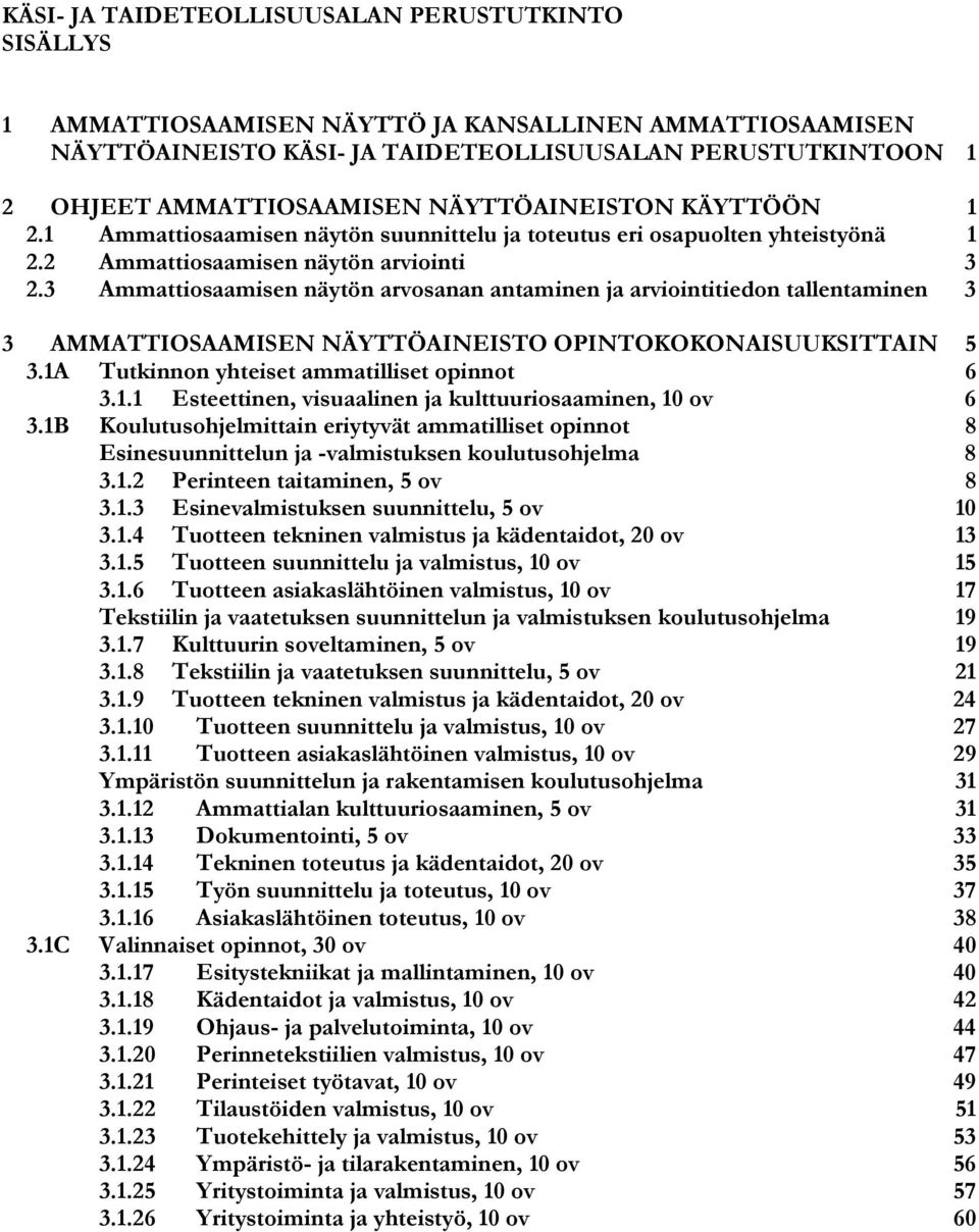 3 Ammattiosaamisen näytön arvosanan antaminen ja arviointitiedon tallentaminen 3 3 AMMATTIOSAAMISEN NÄYTTÖAINEISTO OPINTOKOKONAISUUKSITTAIN 5 3.1A