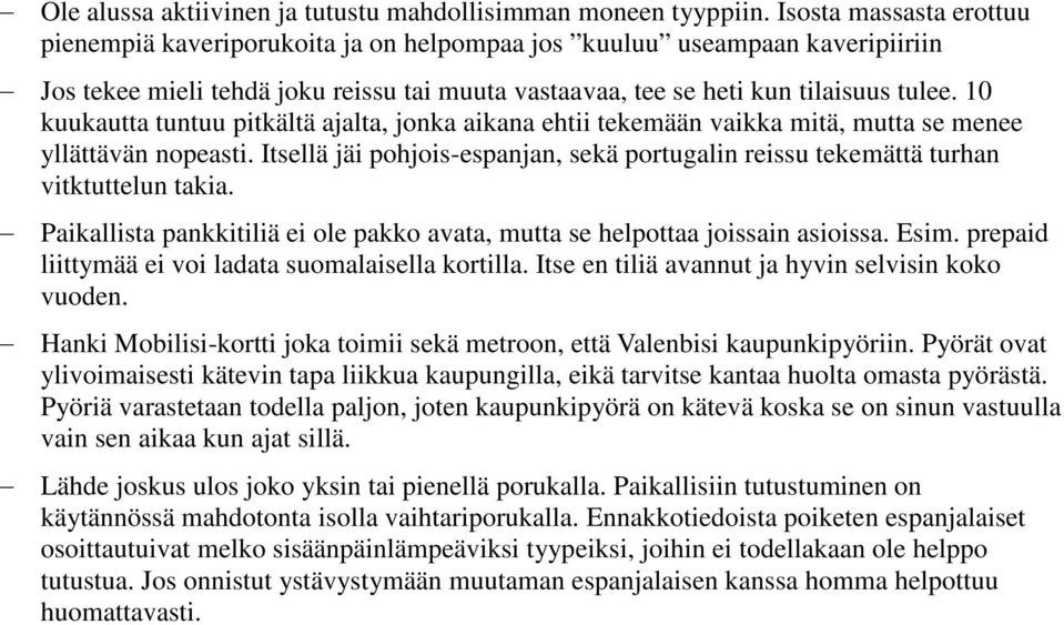 10 kuukautta tuntuu pitkältä ajalta, jonka aikana ehtii tekemään vaikka mitä, mutta se menee yllättävän nopeasti.