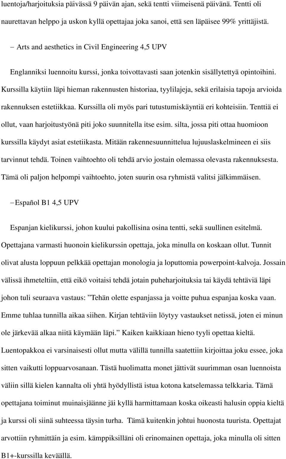 Kurssilla käytiin läpi hieman rakennusten historiaa, tyylilajeja, sekä erilaisia tapoja arvioida rakennuksen estetiikkaa. Kurssilla oli myös pari tutustumiskäyntiä eri kohteisiin.