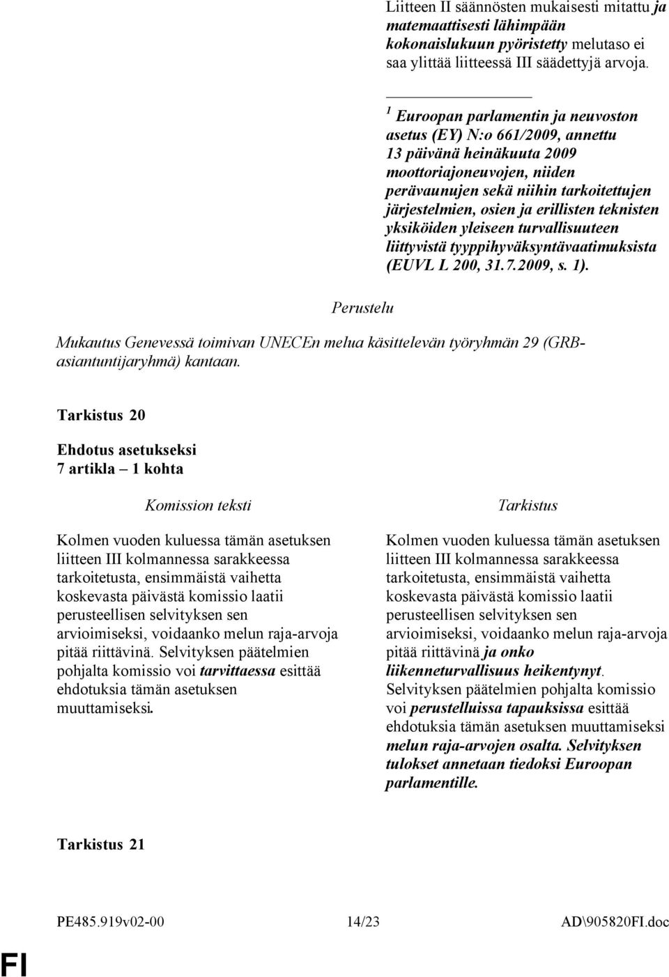 teknisten yksiköiden yleiseen turvallisuuteen liittyvistä tyyppihyväksyntävaatimuksista (EUVL L 200, 31.7.2009, s. 1).