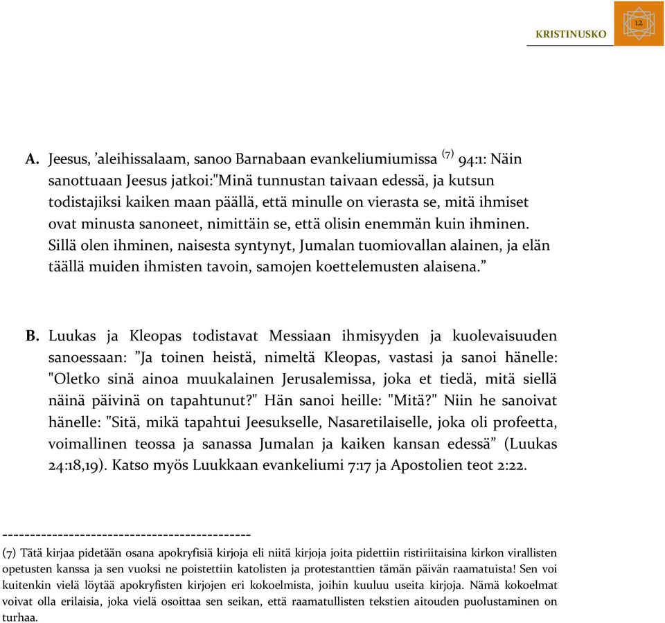 Sillä olen ihminen, naisesta syntynyt, Jumalan tuomiovallan alainen, ja elän täällä muiden ihmisten tavoin, samojen koettelemusten alaisena. B.