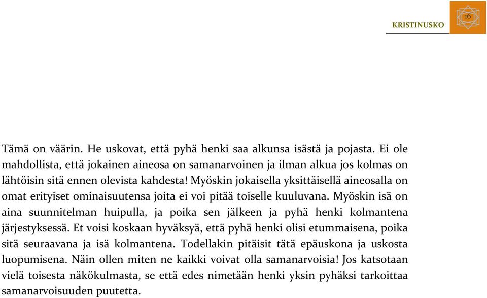 Myöskin jokaisella yksittäisellä aineosalla on omat erityiset ominaisuutensa joita ei voi pitää toiselle kuuluvana.