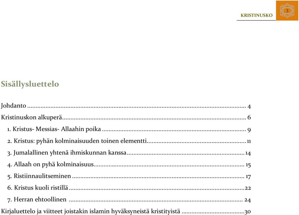 Allaah on pyhä kolminaisuus... 15 5. Ristiinnaulitseminen... 17 6. Kristus kuoli ristillä... 22 7.