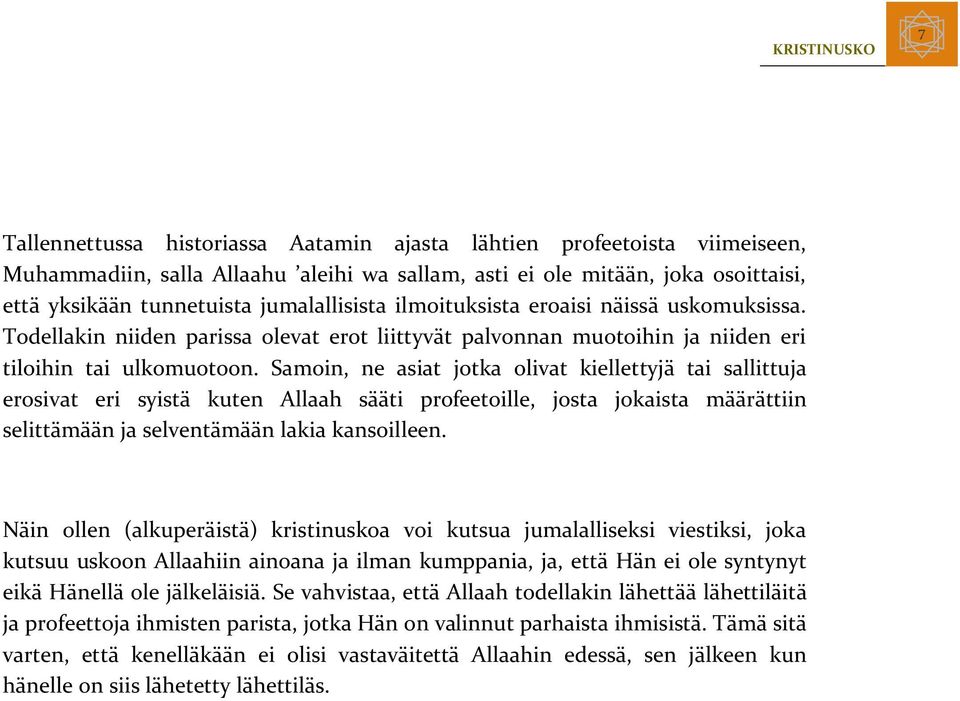 Samoin, ne asiat jotka olivat kiellettyjä tai sallittuja erosivat eri syistä kuten Allaah sääti profeetoille, josta jokaista määrättiin selittämään ja selventämään lakia kansoilleen.