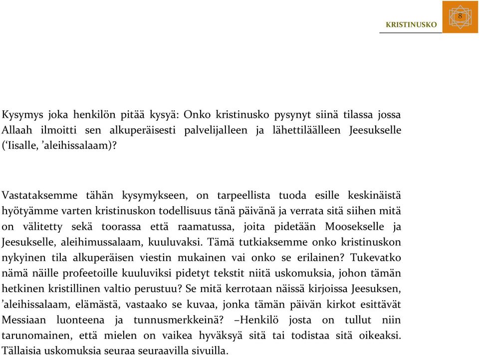 raamatussa, joita pidetään Moosekselle ja Jeesukselle, aleihimussalaam, kuuluvaksi. Tämä tutkiaksemme onko kristinuskon nykyinen tila alkuperäisen viestin mukainen vai onko se erilainen?