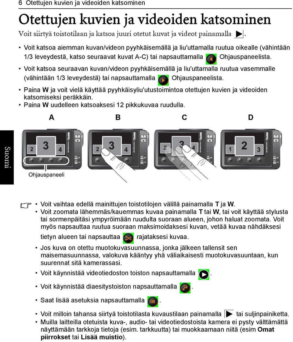 Voit katsoa seuraavan kuvan/videon pyyhkäisemällä ja liu'uttamalla ruutua vasemmalle (vähintään 1/3 leveydestä) tai napsauttamalla Ohjauspaneelista.