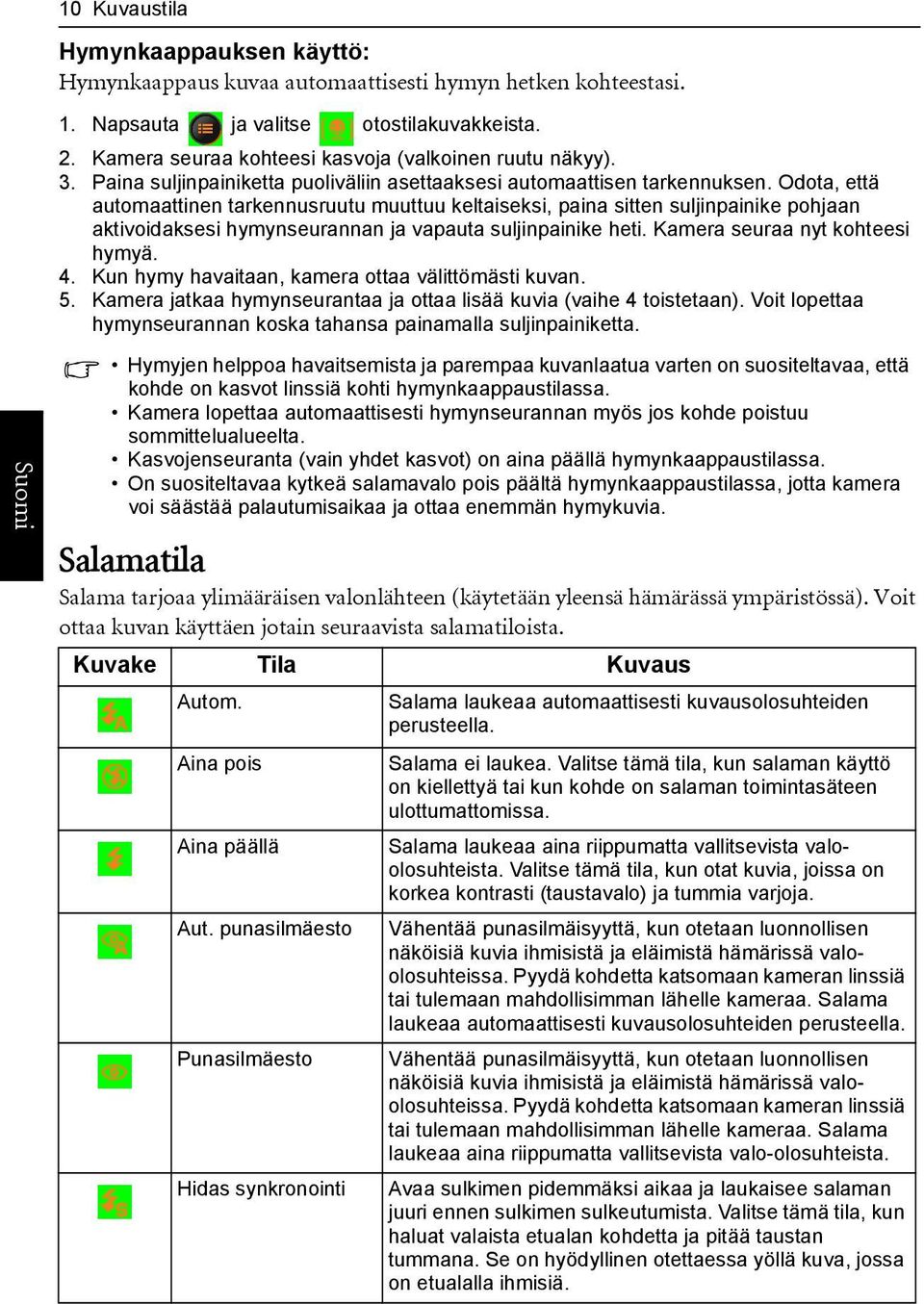 Odota, että automaattinen tarkennusruutu muuttuu keltaiseksi, paina sitten suljinpainike pohjaan aktivoidaksesi hymynseurannan ja vapauta suljinpainike heti. Kamera seuraa nyt kohteesi hymyä. 4.