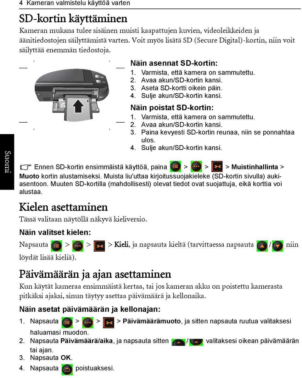 Muista liu'uttaa kirjoitussuojakieleke (SD-kortin sivulla) aukiasentoon. Muuten SD-kortilla (mahdollisesti) olevat tiedot ovat suojattuja, eikä korttia voi alustaa.