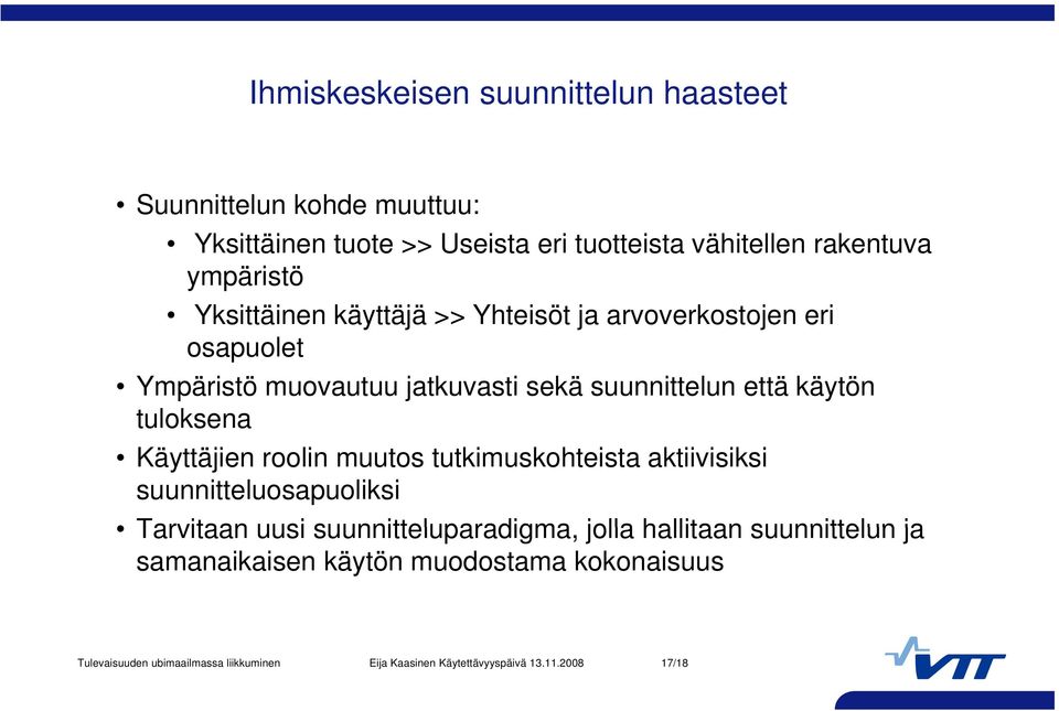 Käyttäjien roolin muutos tutkimuskohteista aktiivisiksi suunnitteluosapuoliksi Tarvitaan uusi suunnitteluparadigma, jolla hallitaan