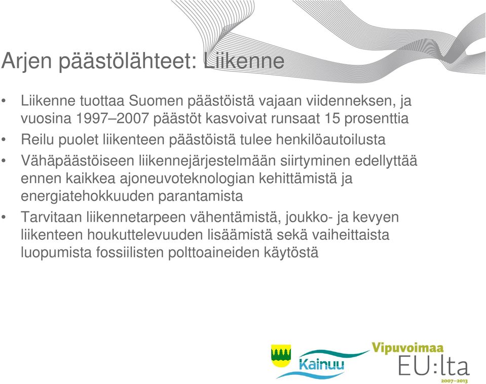 siirtyminen edellyttää ennen kaikkea ajoneuvoteknologian kehittämistä ja energiatehokkuuden parantamista Tarvitaan