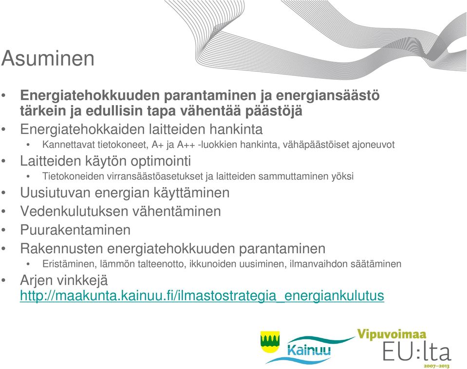 laitteiden sammuttaminen yöksi Uusiutuvan energian käyttäminen Vedenkulutuksen vähentäminen Puurakentaminen Rakennusten energiatehokkuuden