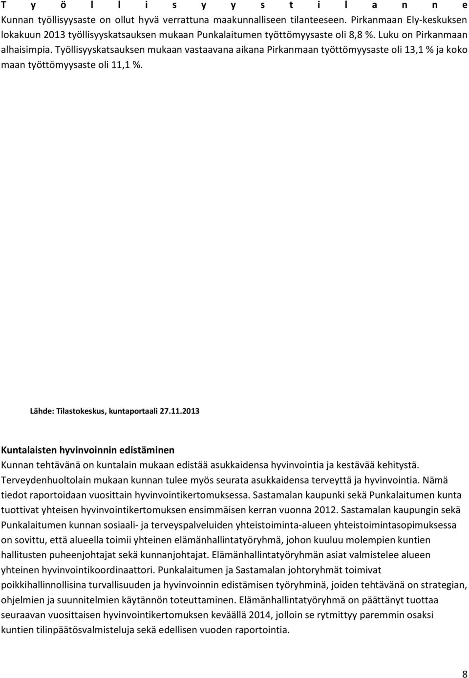 Työllisyyskatsauksen mukaan vastaavana aikana Pirkanmaan työttömyysaste oli 13,1 % ja koko maan työttömyysaste oli 11,