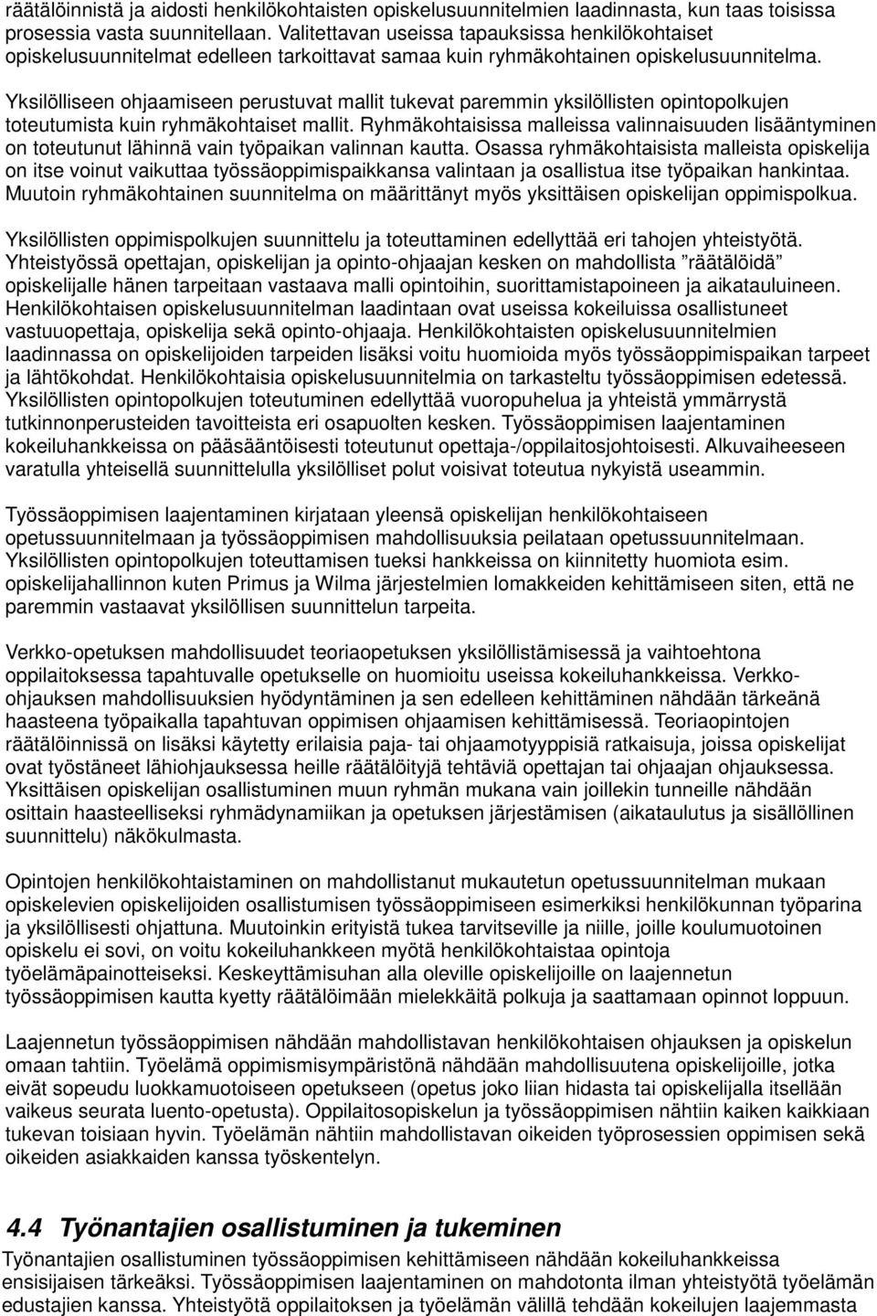 Yksilölliseen ohjaamiseen perustuvat mallit tukevat paremmin yksilöllisten opintopolkujen toteutumista kuin ryhmäkohtaiset mallit.