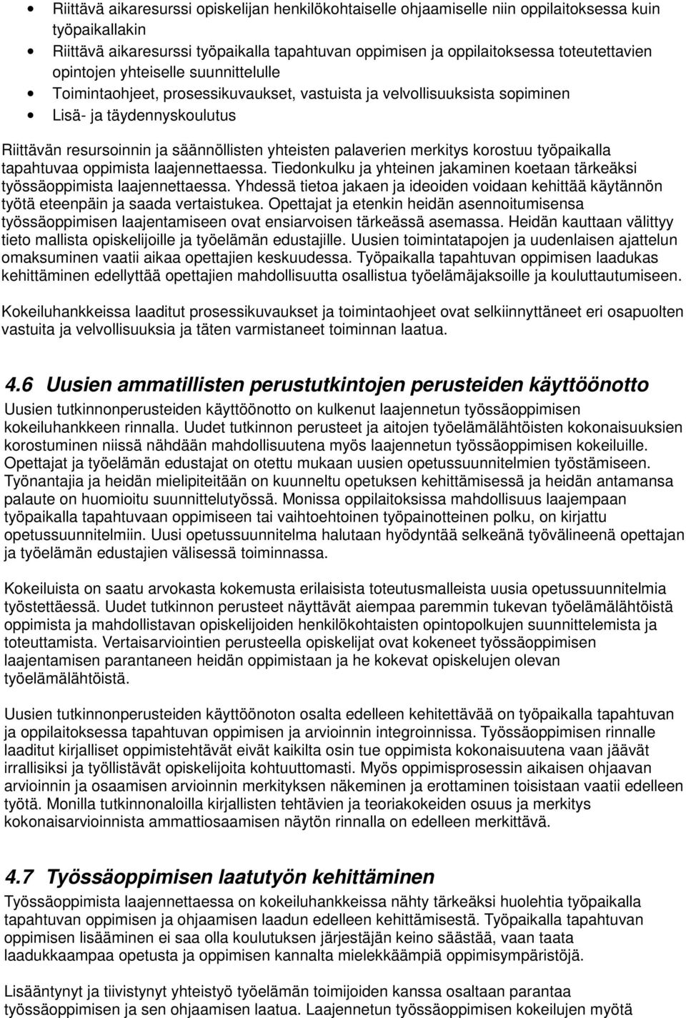 merkitys korostuu työpaikalla tapahtuvaa oppimista laajennettaessa. Tiedonkulku ja yhteinen jakaminen koetaan tärkeäksi työssäoppimista laajennettaessa.