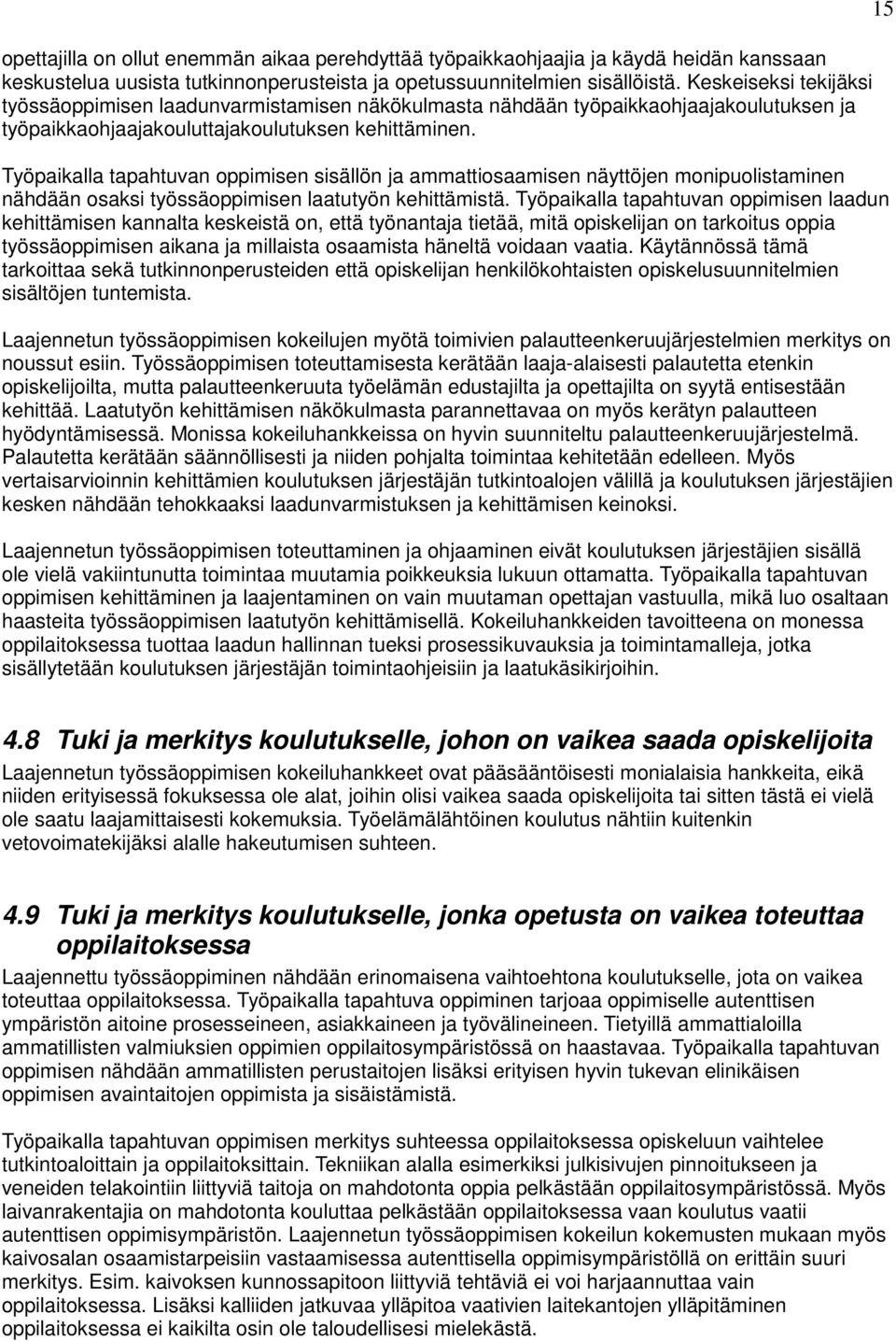 Työpaikalla tapahtuvan oppimisen sisällön ja ammattiosaamisen näyttöjen monipuolistaminen nähdään osaksi työssäoppimisen laatutyön kehittämistä.