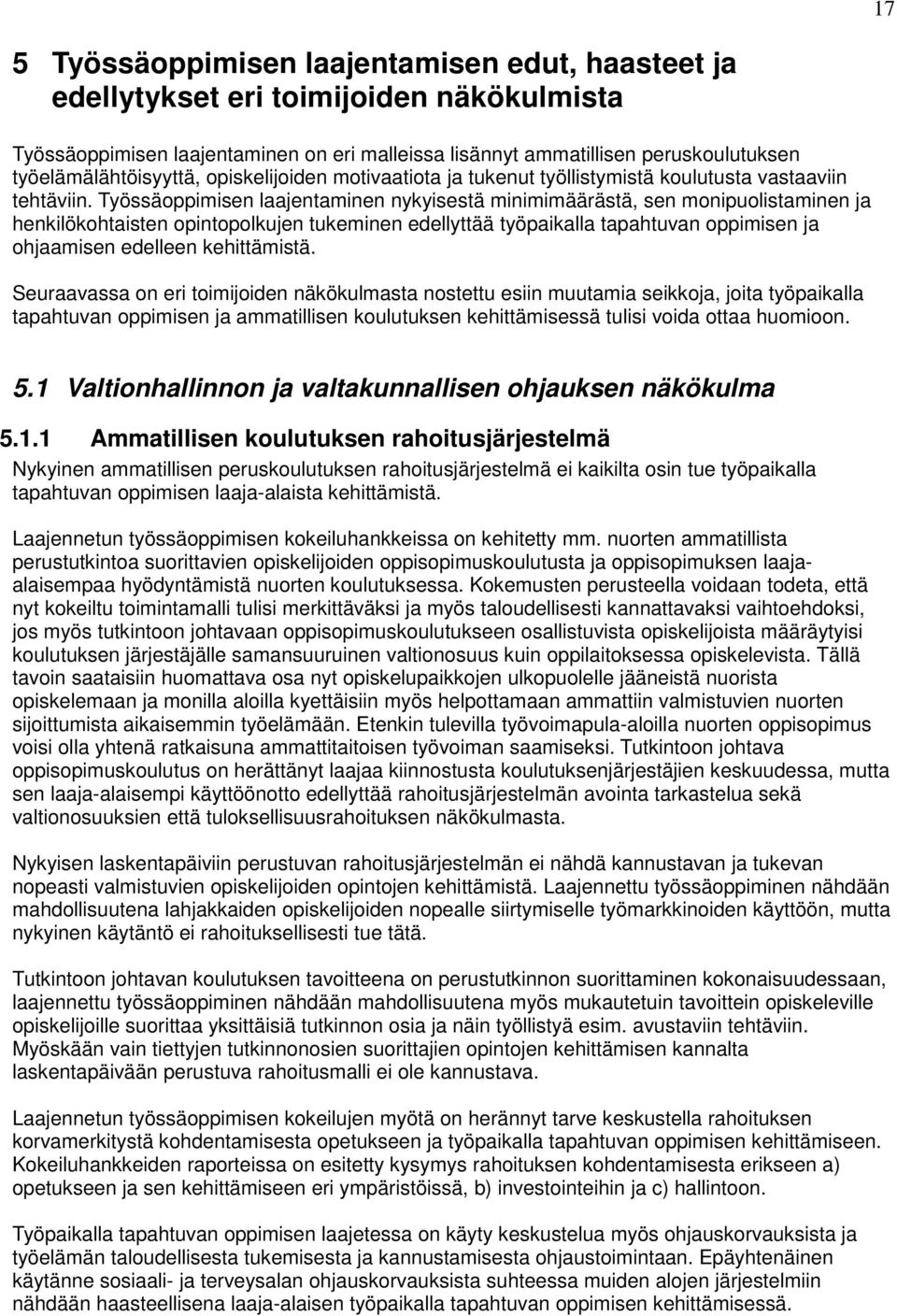 Työssäoppimisen laajentaminen nykyisestä minimimäärästä, sen monipuolistaminen ja henkilökohtaisten opintopolkujen tukeminen edellyttää työpaikalla tapahtuvan oppimisen ja ohjaamisen edelleen