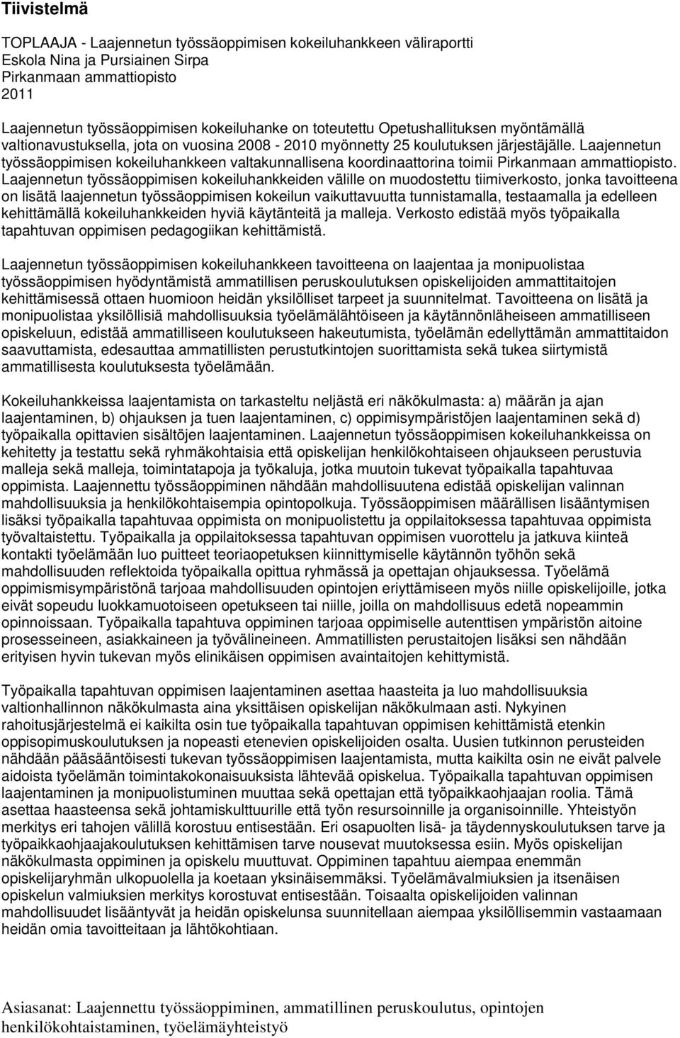 Laajennetun työssäoppimisen kokeiluhankkeen valtakunnallisena koordinaattorina toimii Pirkanmaan ammattiopisto.