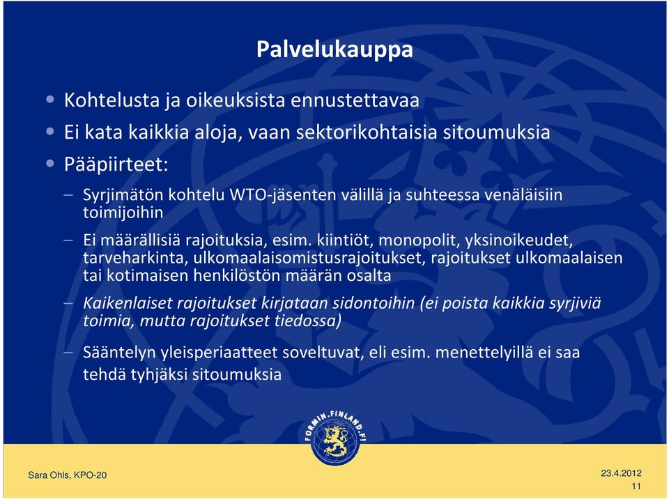 kiintiöt, monopolit, yksinoikeudet, tarveharkinta, ulkomaalaisomistusrajoitukset, rajoitukset ulkomaalaisen tai kotimaisen henkilöstön määrän osalta