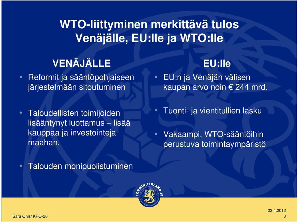 Taloudellisten lli toimijoiden ij id lisääntynyt luottamus lisää kauppaa ja investointeja maahan.