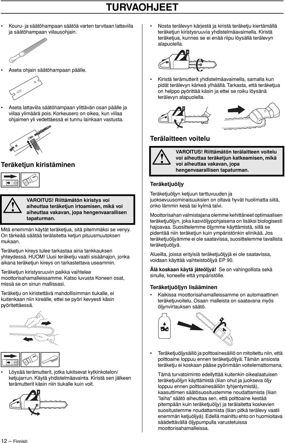 Aseta ohjain säätöhampaan päälle. Kiristä terämutterit yhdistelmäavaimella, samalla kun pidät terälevyn kärkeä ylhäällä.