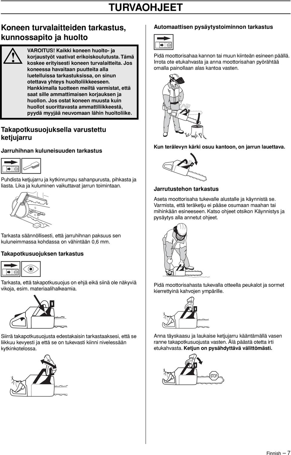 Hankkimalla tuotteen meiltä varmistat, että saat sille ammattimaisen korjauksen ja huollon.