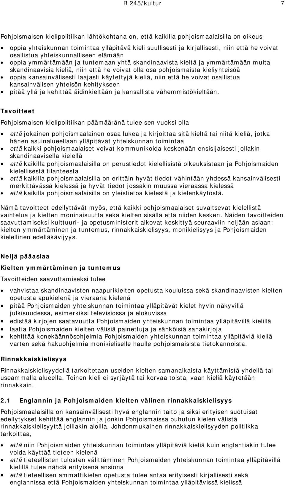 kieliyhteisöä oppia kansainvälisesti laajasti käytettyjä kieliä, niin että he voivat osallistua kansainvälisen yhteisön kehitykseen pitää yllä ja kehittää äidinkieltään ja kansallista