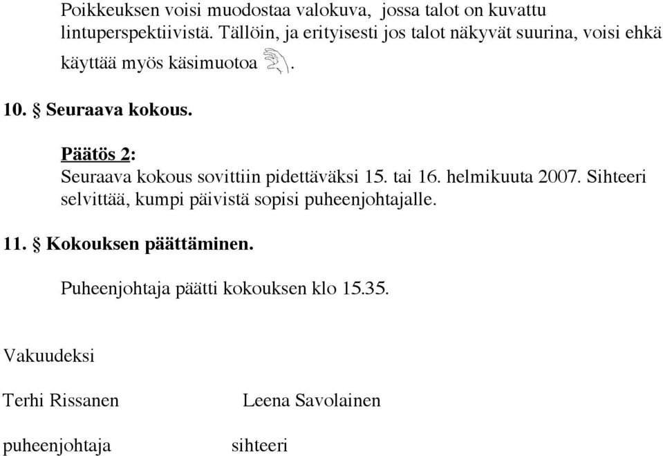 Päätös 2: Seuraava kokous sovittiin pidettäväksi 15. tai 16. helmikuuta 2007.