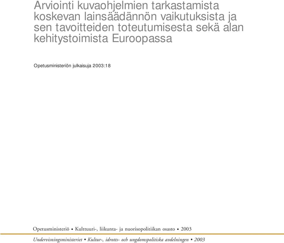 julkaisuja 2003:18 Opetusministeriö Kulttuuri-, liikunta- ja nuorisopolitiikan